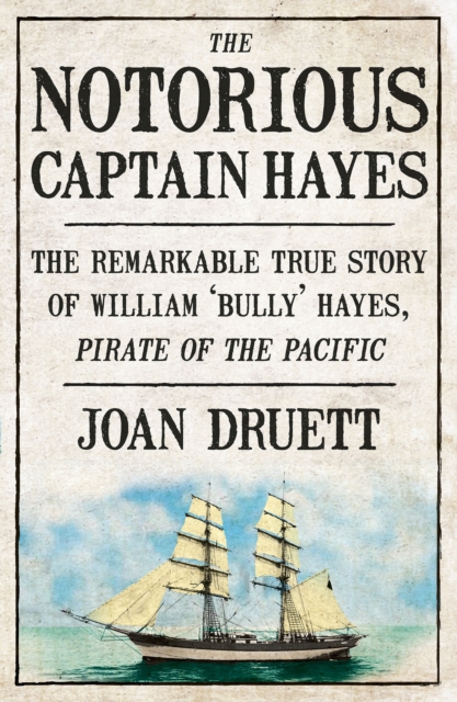 The Notorious Captain Hayes : The Remarkable True Story of The Pirate of The Pacific, EPUB eBook