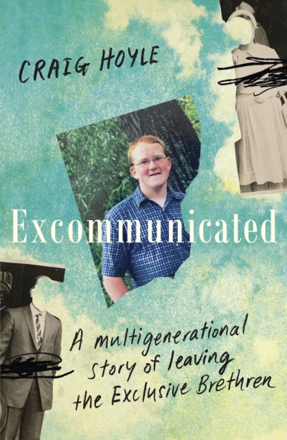 Excommunicated : A heart-wrenching and compelling memoir about a family torn apart by one of New Zealand's most secretive religious sects for readers of Driving to Treblinka and Educated, EPUB eBook