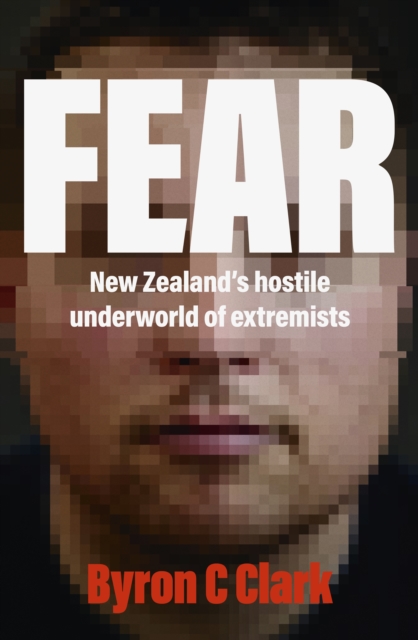 Fear : The must-read gripping new book about New Zealand's hostile underworld of extremists, EPUB eBook