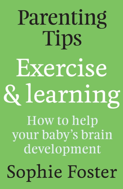 Parenting Tips: Exercise and Learning : How to Help Your Baby's Brain Development, EPUB eBook
