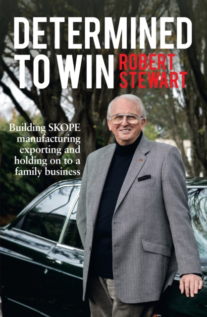 Determined to Win : Building SKOPE, Manufacturing, Exporting and Holding On to the Family Business, EPUB eBook