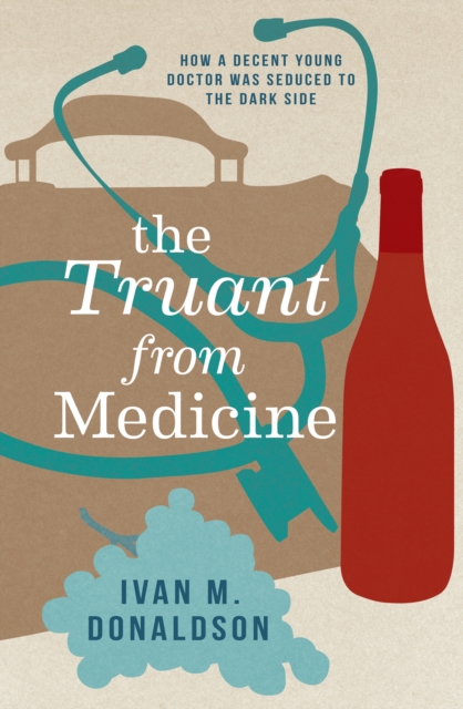 The Truant From Medicine : A Memoir, EPUB eBook