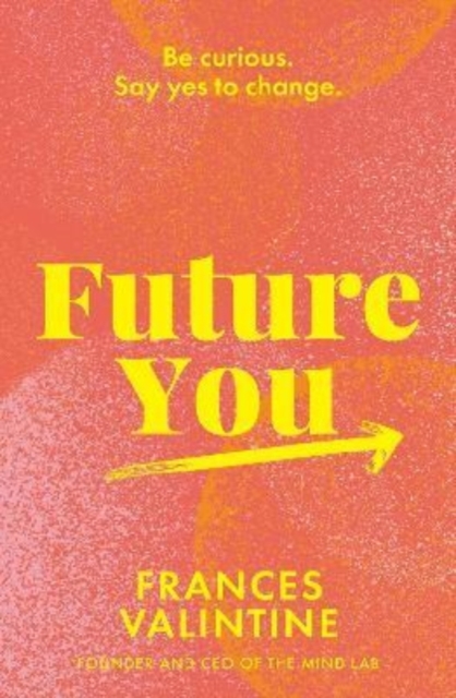 Future You : Be curious. Say yes to change., Paperback / softback Book