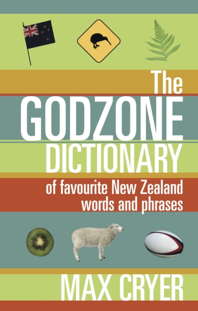 The Godzone Dictionary : Of favourite New Zealand words and phrases, EPUB eBook