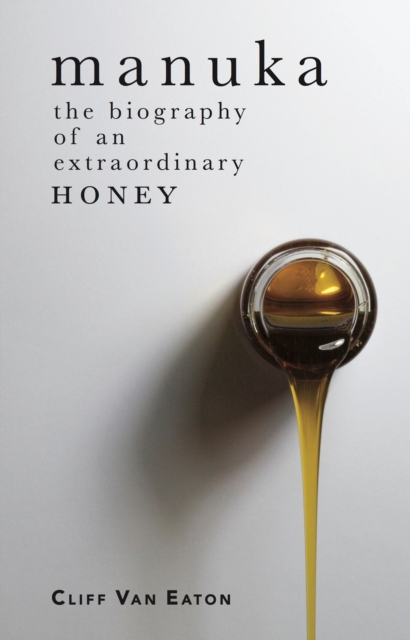 Manuka : The biography of an extraordinary honey, EPUB eBook