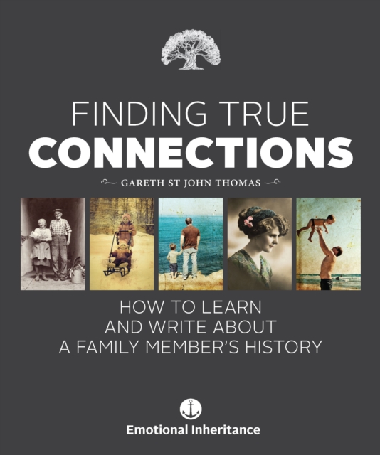 Finding True Connections : How to Learn and Write About a Family Member's History, PDF eBook