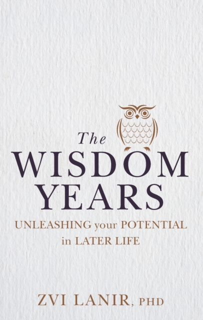 The Wisdom Years : Unleashing Your Potential in Later Life, PDF eBook