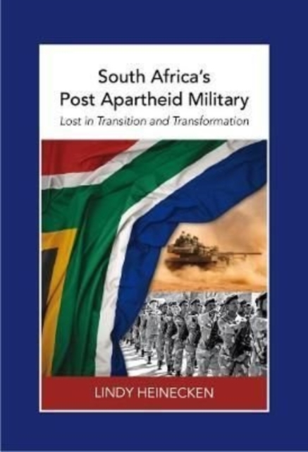 Lost in transition and transformation : South Africa’s post-apartheid military, Paperback / softback Book