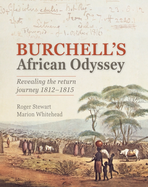 Burchell’s African Odyssey : Retracing the Return Journey 1812–1815, Hardback Book