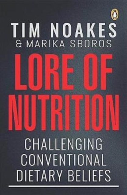 Lore of Nutrition : Challenging Conventional Dietary Beliefs, Paperback / softback Book