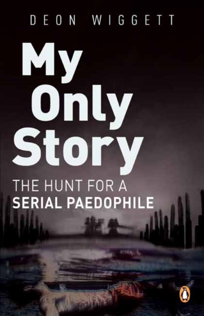 My Only Story : The Hunt For A Serial Paedophile, Paperback / softback Book