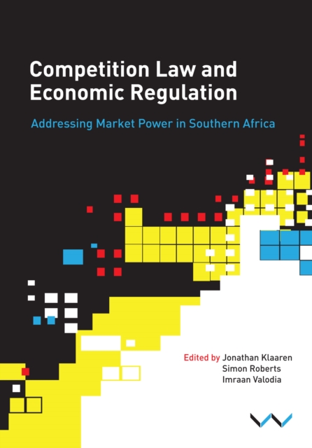 Competition Law and Economic Regulation in Southern Africa : Addressing Market Power in Southern Africa, EPUB eBook