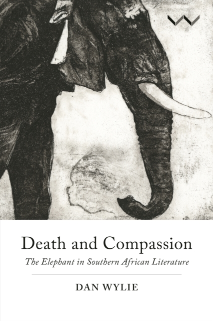 Death and Compassion : The Elephant in Southern African Literature, Paperback / softback Book