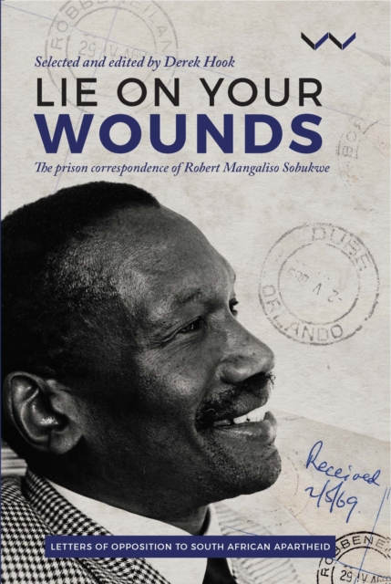 Lie on your wounds : The prison correspondence of Robert Mangaliso Sobukwe, Paperback / softback Book