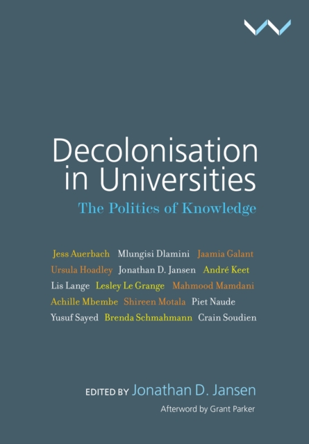 Decolonisation in Universities : The politics of knowledge, Paperback / softback Book