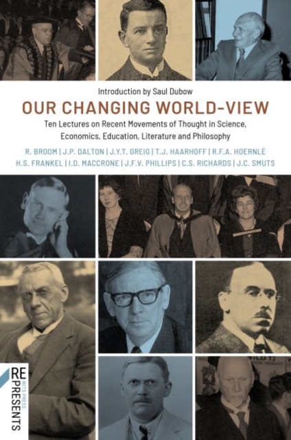 Our Changing World-View : Ten Lectures on Recent Movements of Thought in Science, Economics, Education, Literature and Philosophy, Paperback / softback Book