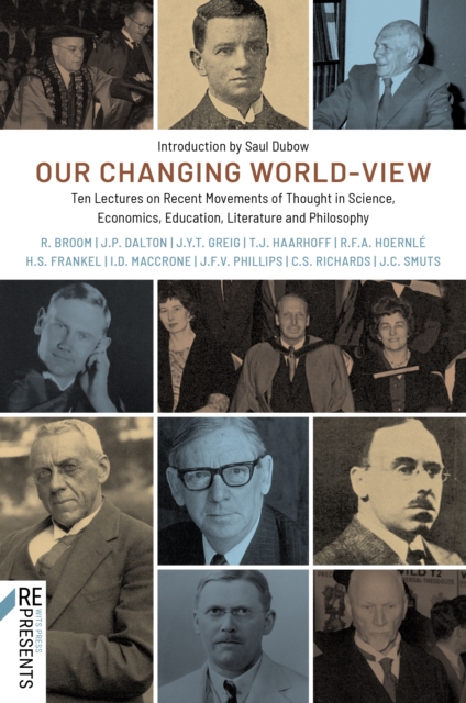 Our Changing World-View : Ten Lectures on Recent Movements of Thought in Science, Economics, Education, Literature and Philosophy, PDF eBook
