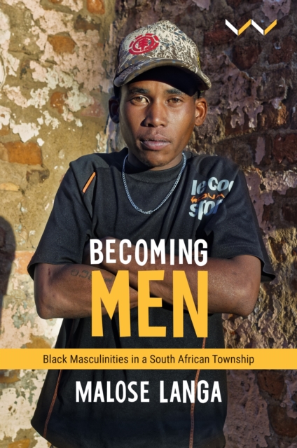 Becoming Men : Black masculinities in a South African township, Paperback / softback Book