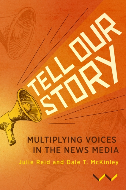 Tell Our Story : Multiplying voices in the news media, Paperback / softback Book