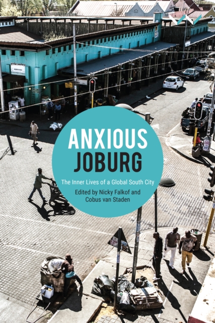 Anxious Joburg : The inner lives of a global South city, Paperback / softback Book