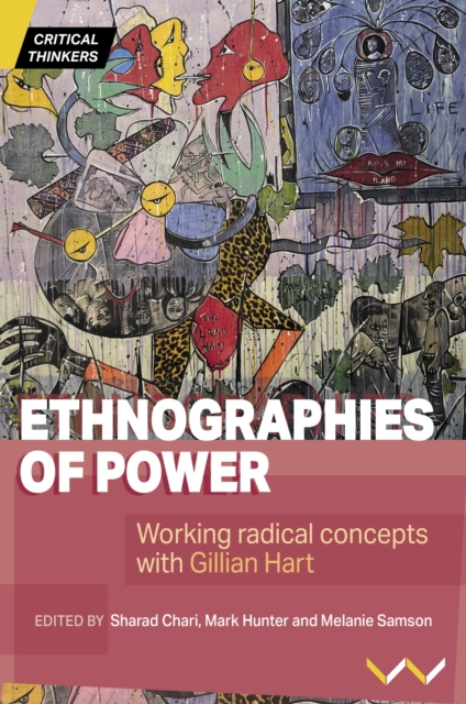 Ethnographies of Power : Working Radical Concepts with Gillian Hart, Paperback / softback Book