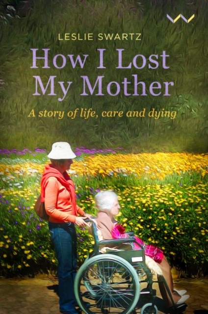 How I Lost My Mother : A story of life, care and dying, Paperback / softback Book