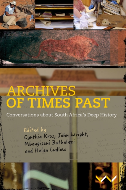 Archives of Times Past : Conversations about South Africa's Deep History, Paperback / softback Book