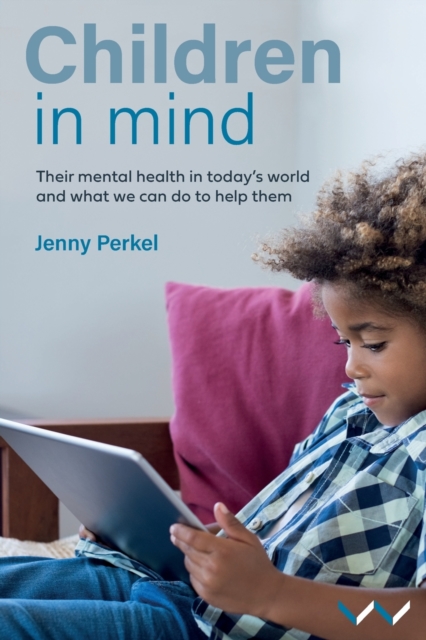 Children in Mind : Their mental health in today’s world and what we can do to help them, Paperback / softback Book