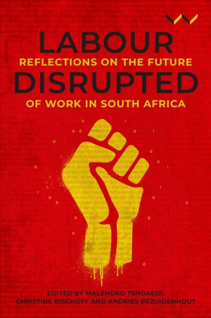 Labour Disrupted : Reflections on the future of work in South Africa, Paperback / softback Book