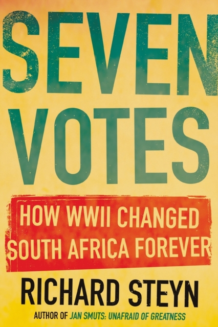 Seven Votes : How WWII Changed South Africa Forever, Paperback / softback Book
