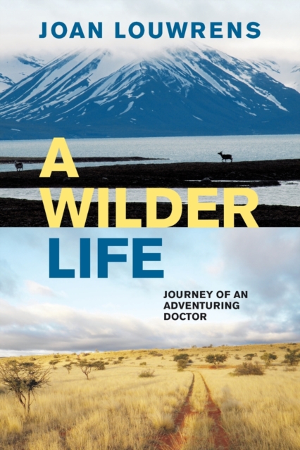 A Wilder Life : Journey of An Adventuring Doctor, Paperback / softback Book