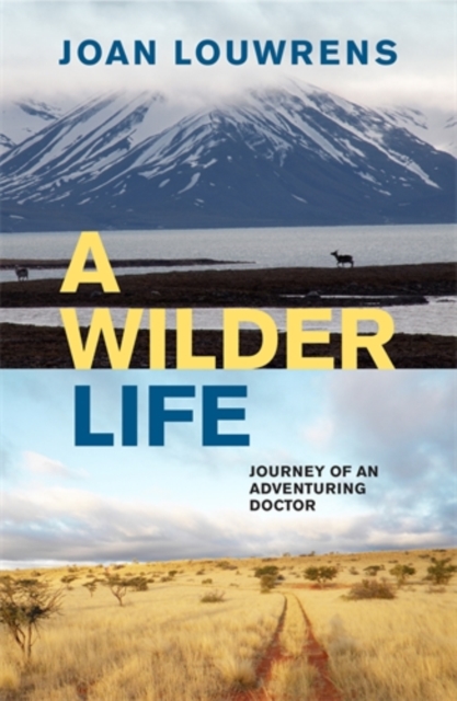 A Wilder Life : Journey of an Adventuring Doctor, Paperback / softback Book