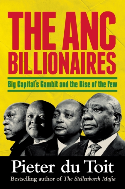 The ANC Billionaires : Big Capital’s Gambit and the Rise of the Few, Paperback / softback Book