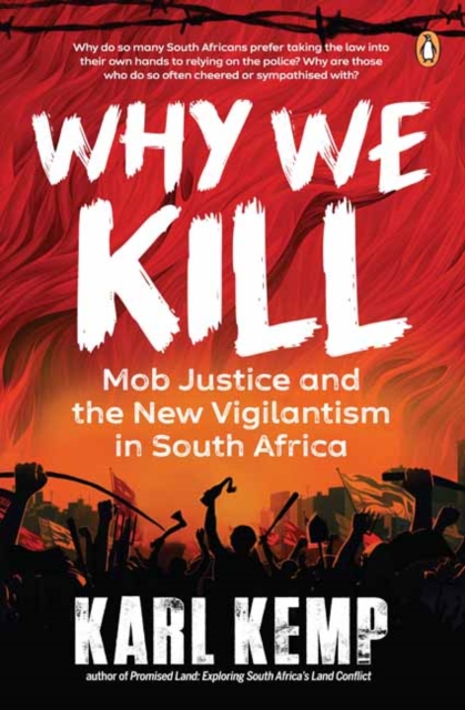Why We Kill : Mob Justice and the New Vigilantism in South Africa, Paperback / softback Book