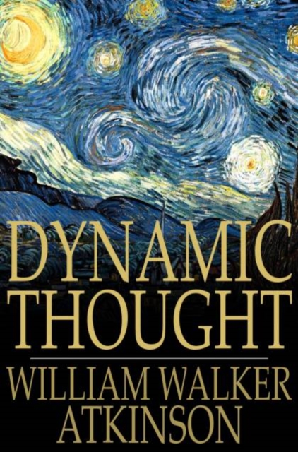 Dynamic Thought : Or the Law of Vibrant Energy, PDF eBook