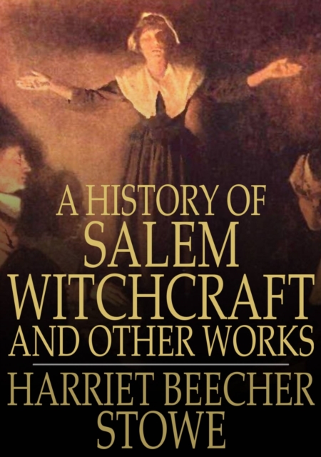 A History of Salem Witchcraft : And Other Works, EPUB eBook