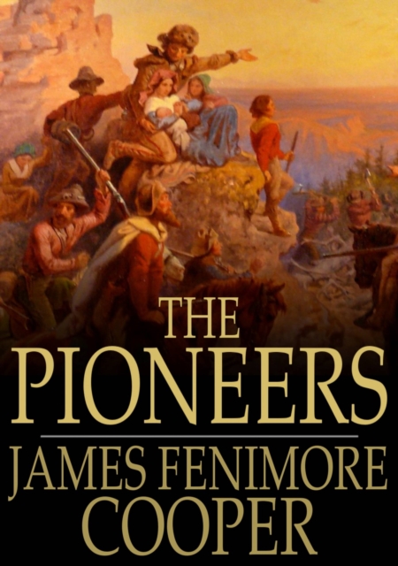 The Pioneers : Or, The Sources of the Susquehanna, EPUB eBook