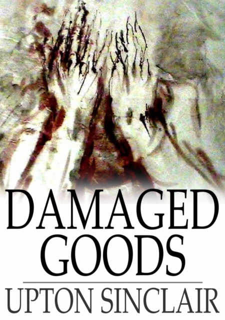 Damaged Goods : A Novelization of the Play "Les Avaries", EPUB eBook