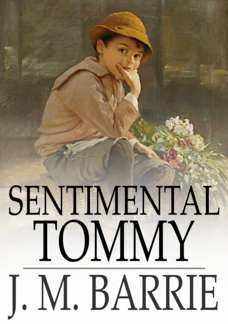 Sentimental Tommy : The Story of His Boyhood, EPUB eBook