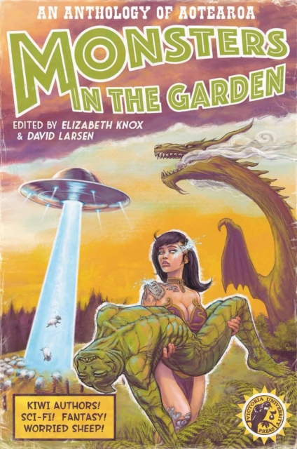 Monsters in the Garden : An Anthology of Aotearoa New Zealand Science Fiction and Fantasy, Paperback / softback Book