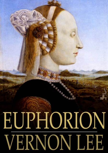 Euphorion : Being Studies of the Antique and the Mediaeval in the Renaissance, EPUB eBook
