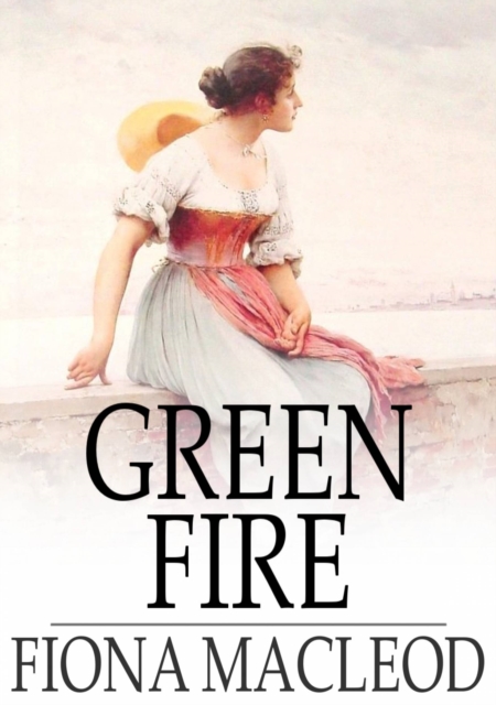 Green Fire : A Romance, EPUB eBook