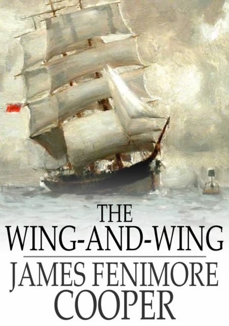 The Wing-and-Wing : Or, Le Feu-Follet, EPUB eBook
