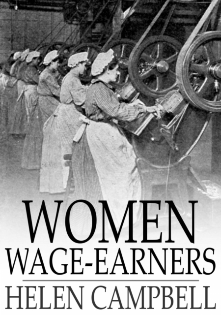 Women Wage-Earners : Their Past, Their Present, and Their Future, EPUB eBook
