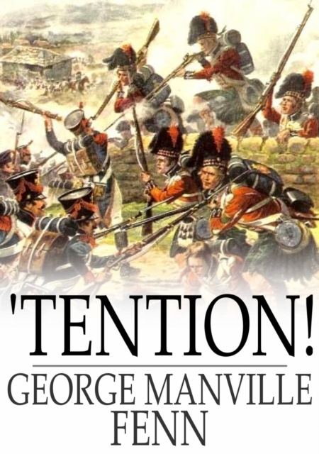 'Tention! : A Story of Boy-Life during the Peninsular War, EPUB eBook