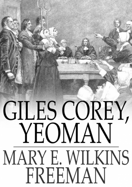 Giles Corey, Yeoman : A Play, EPUB eBook