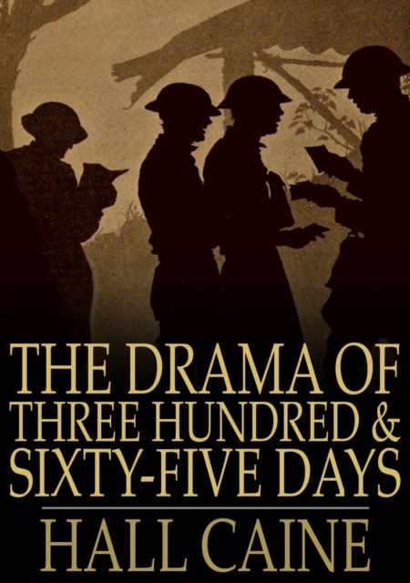 The Drama of Three Hundred & Sixty-Five Days : Scenes in the Great War, EPUB eBook