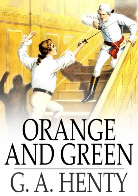 Orange and Green : A Tale of the Boyne and Limerick, PDF eBook