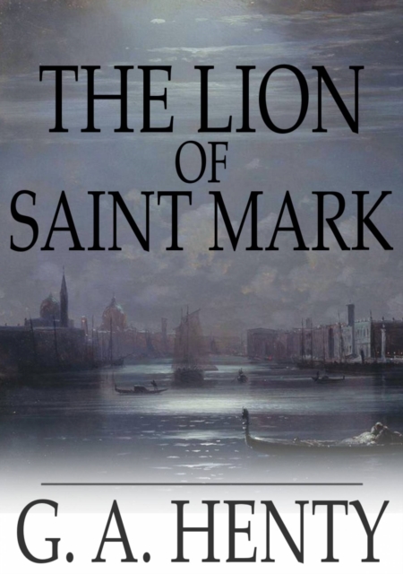 The Lion of Saint Mark : A Story of Venice in the Fourteenth Century, EPUB eBook