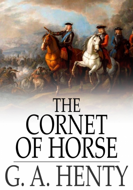 The Cornet of Horse : A Tale of Marlborough's Wars, PDF eBook
